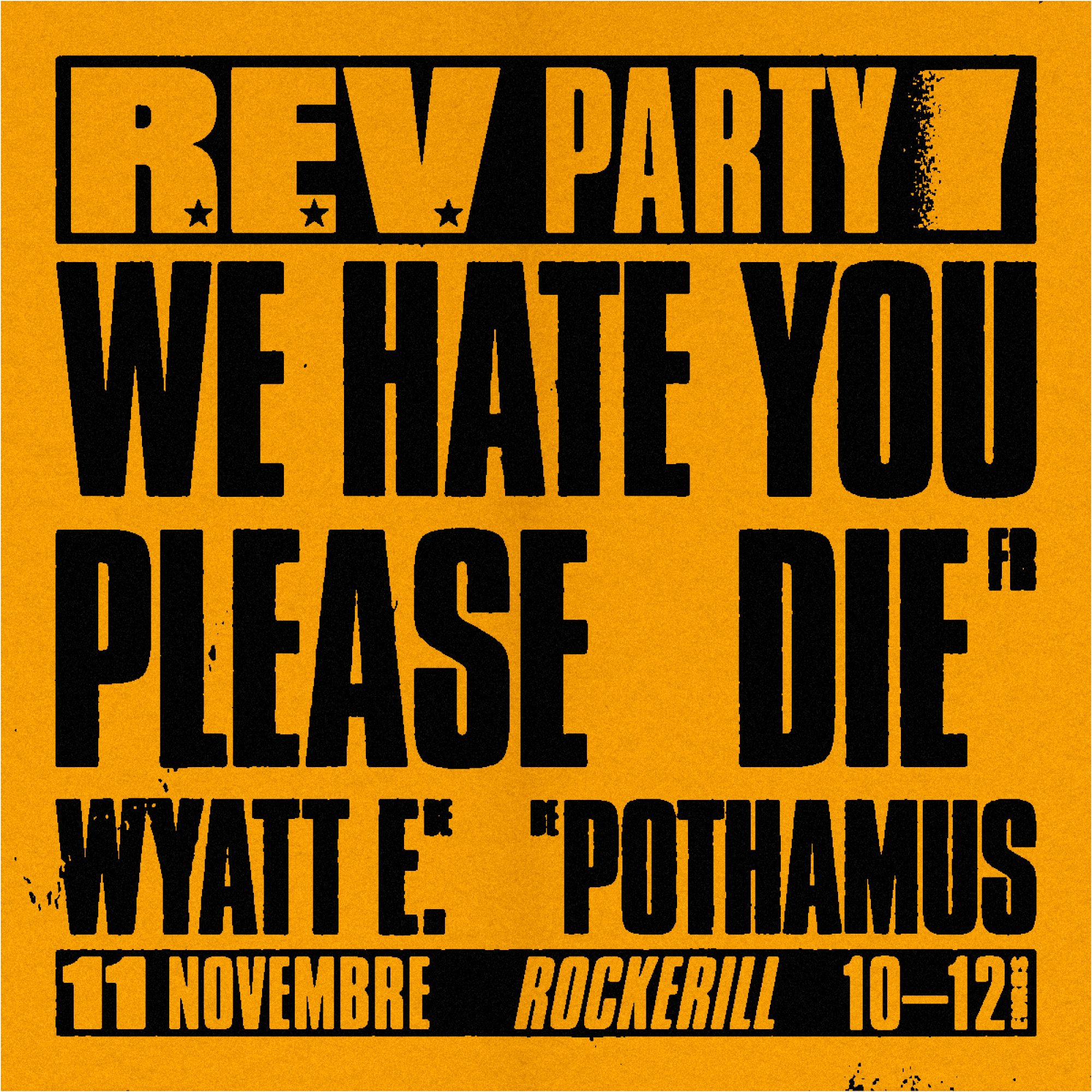 R.E.V. PARTY: WE HATE YOU PLEASE DIE + WYATT.E + POTHAMUS